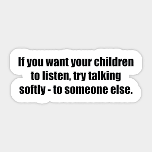 If you want your children to listen Sticker